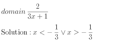 The domain of 2/(3x+1) is x<-1/3 \lor x>-1/3